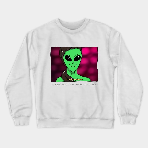 AlienHub: Just a regular reality Tv show obsessed little guy Crewneck Sweatshirt by AlienHub